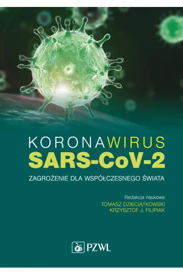 Koronawirus SARS-CoV-2 - zagro�enie dla wsp�czesnego �wiata - Krzysztof J. Filipiak, Tomasz Dzieci�tkowski