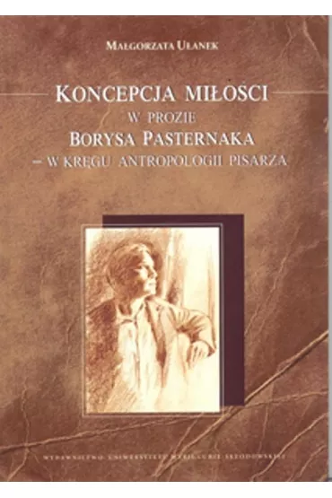 Koncepcja mi�o�ci w prozie Borysa Pasternaka - Ma�gorzata U�anek