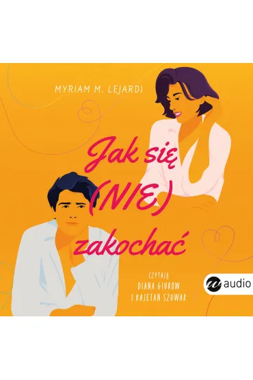 Audiobook Jak si� (nie) zakocha� mp3 - Myriam M. Lejardi