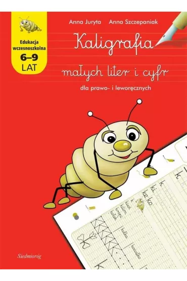 Kaligrafia ma�ych liter i cyfr dla prawo i lewor�cznych - Anna Juryta, Anna Szczepaniak
