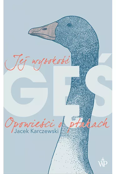 Jej wysoko�� g�. Opowie�ci o ptakach - Jacek Karczewski