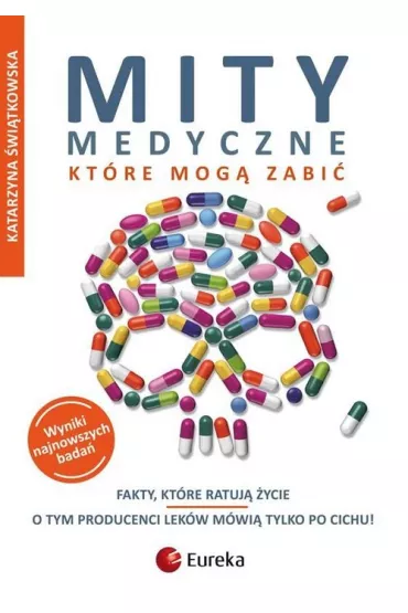 Fakty, kt�re ratuj� �ycie. Mity medyczne, kt�re mog� zabi�. Tom 1 - Katarzyna �wi�tkowska