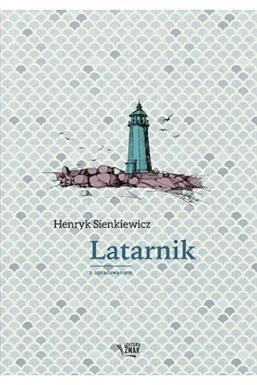 Latarnik. Lektura z opracowaniem - Henryk Sienkiewicz