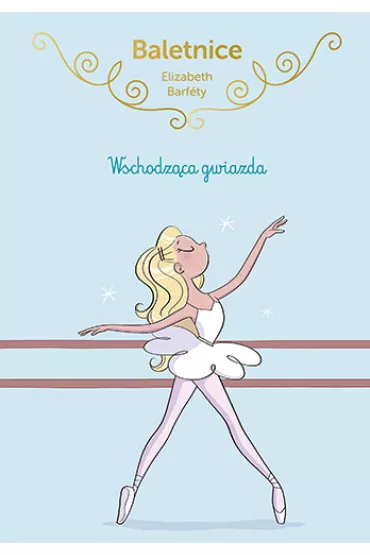 Wschodz�ca gwiazda. Baletnice. Tom 5 - Elisabeth Barf�ty