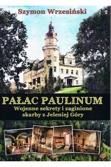 Pa�ac Paulinum. Wojenne sekrety i zaginione skarby z Jeleniej G�ry - Szymon Wrzesi�ski