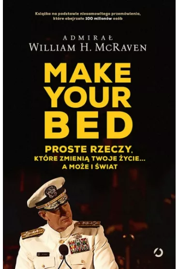 Make Your Bed. Proste rzeczy, kt�re zmieni� twoje �ycie&hellip; - William Harry McRaven
