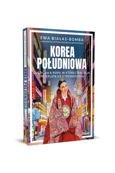 Korea Po�udniowa. Ojczyzna k-popu, w kt�rej tradycja przeplata si� z technologi� - Ewa  Bia�as-Bomba
