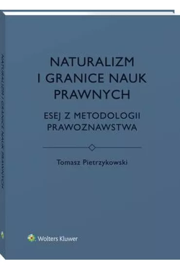 eBook Naturalizm i granice nauk prawnych. Esej z metodologii prawoznawstwa pdf - Tomasz Pietrzykowski