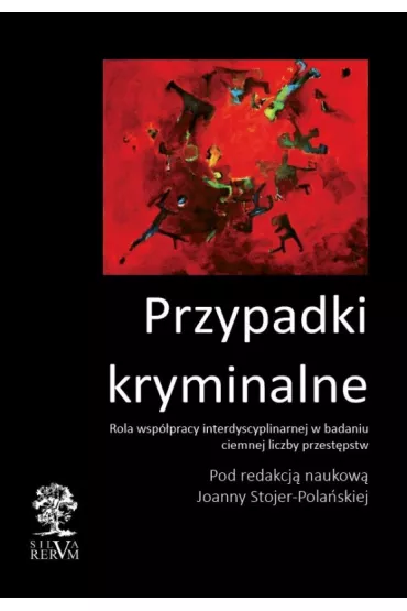 Przypadki kryminalne. Rola wsp�pracy w badaniu ciemnej liczby przest�pstw - Joanna Stojer-Pola�ska