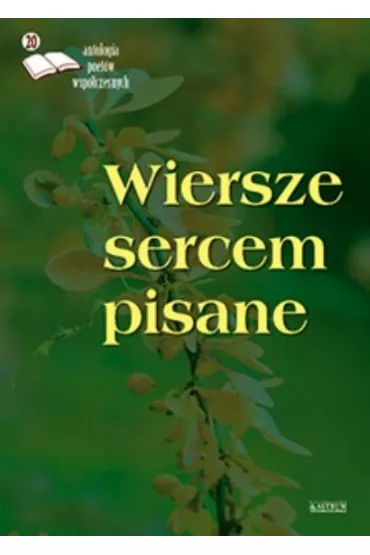 Wiersze sercem pisane 20. Antologia poet�w wsp�.