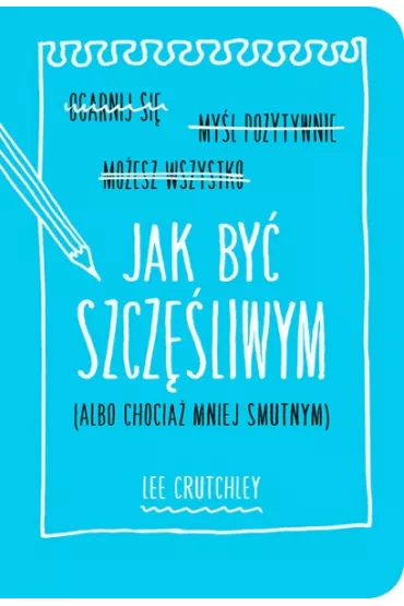 Jak by� szcz�liwym (albo chocia� mniej smutnym) - Lee Crutchley