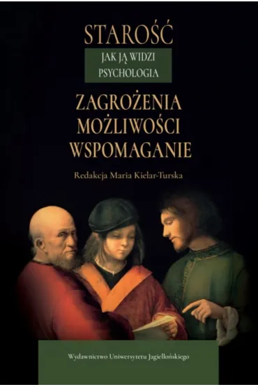 Staro�� jak j� widzi psychologia. Zagro�enia, mo�liwo�ci, wspomaganie