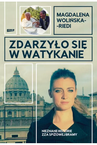 Zdarzyo si w Watykanie. Nieznane historie zza Spiowej Bramy - Magdalena  Woliska-Riedi