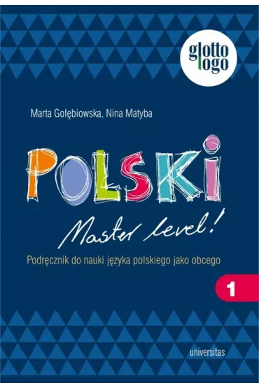 Polski Master level! 1 Podr�cznik do nauki j�zyka polskiego jako obcego. Poziom A1 - Marta Go��biewska, Nina Matyba