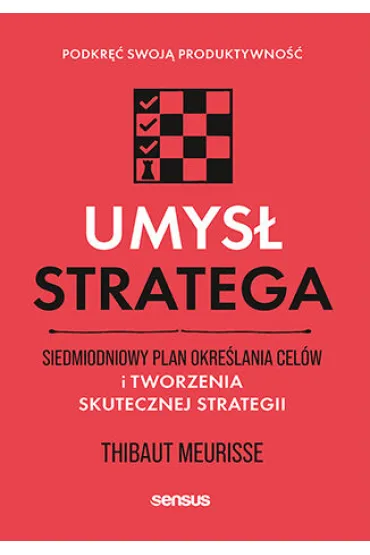 Umys� stratega. Siedmiodniowy plan okre�lania cel�w i tworzenia skutecznej strategii - Thibaut Meurisse