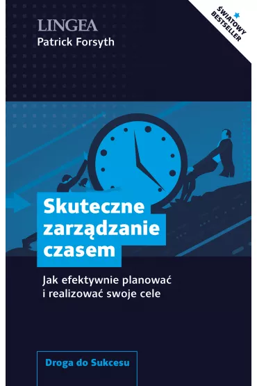 Skuteczne zarz�dzanie czasem. Jak efektywnie planowa� i realizowa� swoje cele - Patrick Forsyth