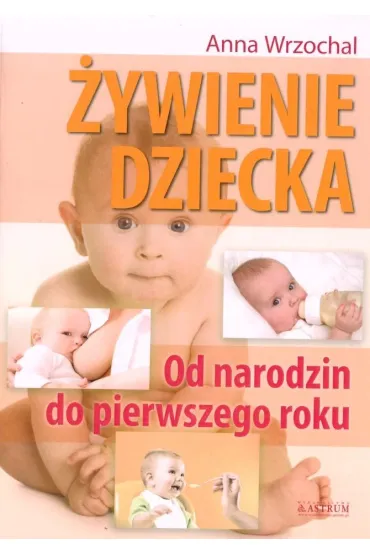 �ywienie dziecka. Od narodzin do pierwszego roku - Anna  Wrzochal