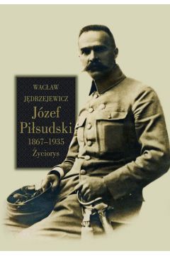 Jzef Pisudski 1867-1935 yciorys