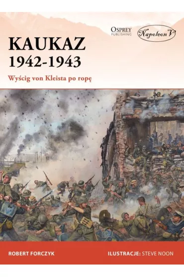 Kaukaz 1942-1943. Wy�cig von Kleista po rop� - Robert Forczyk