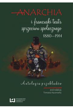 eBook Anarchia i francuski teatr sprzeciwu spoecznego 1880-1914. Antologia przekadw pdf