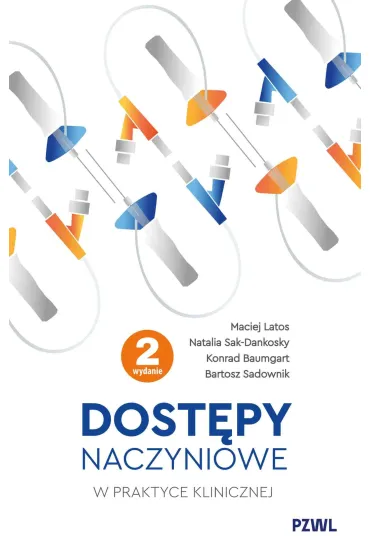 Dost�py naczyniowe w praktyce klinicznej - Maciej Latos, Konrad  Baumgart, Natalia  Sak-Dankosky