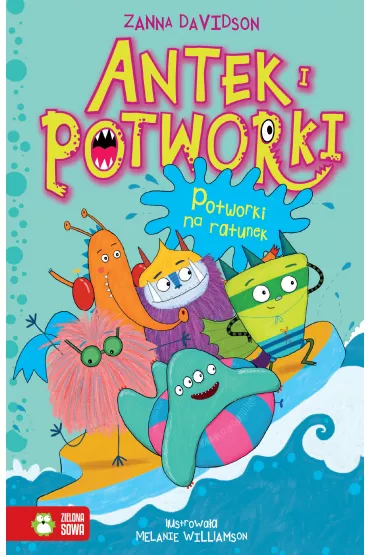 Antek i potworki. Potworki na ratunek. Tom 3 - Zanna Davidson
