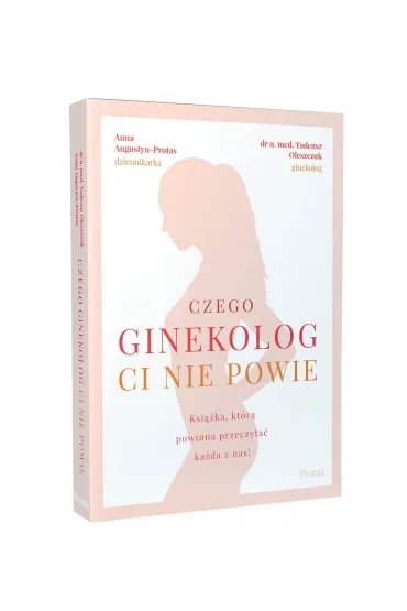 Czego ginekolog ci nie powie - Tadeusz Oleszczuk, Anna Augustyn-Protas