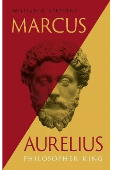 Marcus Aurelius. Philosopher-King - William O Stephens