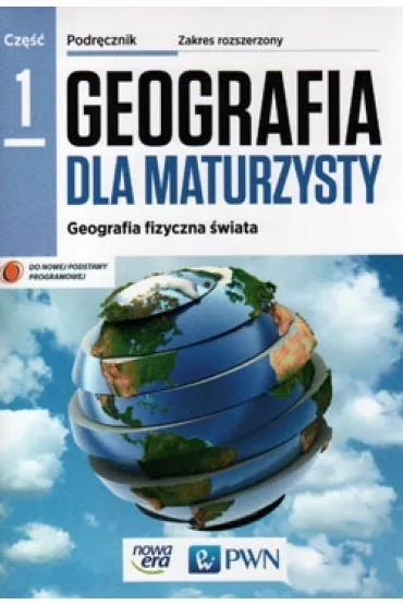 Geografia dla maturzysty 1. Geografia fizyczna �wiata. Podr�cznik. Zakres rozszerzony. Szko�y ponadgimnazjalne - El�bieta Papi�ska, Piotr Czubla