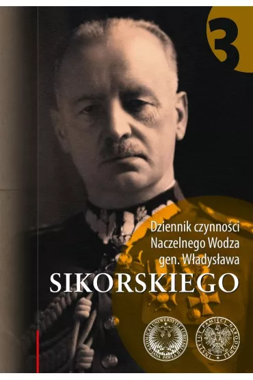 Dziennik czynno�ci Naczelnego Wodza gen. W�adys�awa Sikorskiego. Tom 3