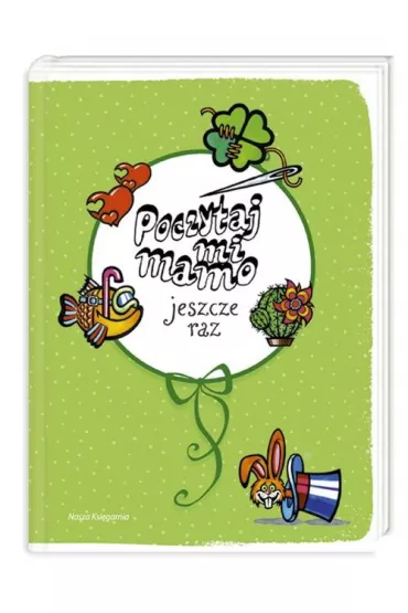 Poczytaj mi, Mamo. Jeszcze raz - Barbara Kosmowska, Grzegorz Kasdepke, Marcin Brykczy�ski, Papuzi�ska, Wanda Chotomska, Joanna Olech