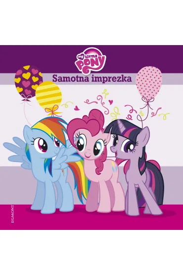 My Little Pony. Samotna imprezka - Teresa Duralska-Macheta