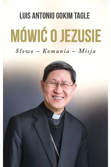 M�wi� o jezusie s�owo komunia misja - Luis Antonio Gokim Tagle