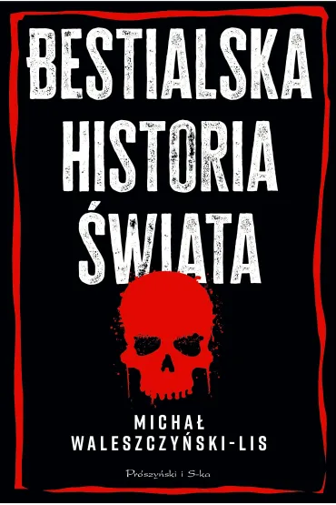 Bestialska historia �wiata - Micha�  Waleszczy�ski-Lis