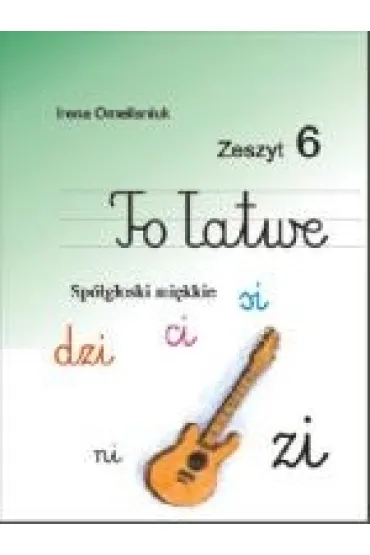 To �atwe. Zeszyt 6. Sp�g�oski mi�kkie - Irena Omelianiuk