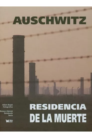 Auschwitz Residencia de la muerte - Adam Bujak