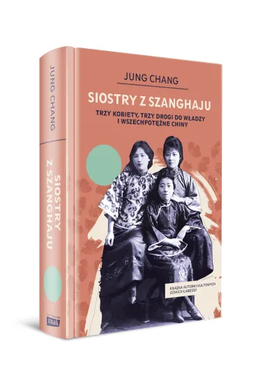 Siostry z Szanghaju. Trzy kobiety, trzy drogi do w�adzy i wszechpot�ne Chiny - Jung Chang