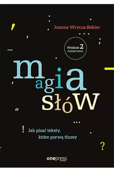 Magia s��w. Jak pisa� teksty, kt�re porw� t�umy - Joanna Wrycza-Bekier