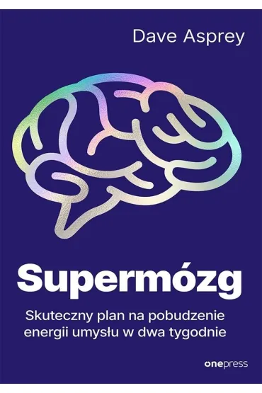Superm�zg. Skuteczny plan na pobudzenie energii umys�u w dwa tygodnie - Dave  Asprey