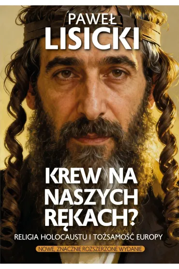 Krew na naszych r�kach? Religia Holocaustu i to�samo�� Europy - Pawe� Lisicki