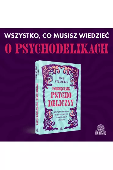 Podr�cznik psychodeliczny. Praktyczny przewodnik po psylocybinie, LSD, ketaminie, MDMA i ayahuasce - Rick Strassman