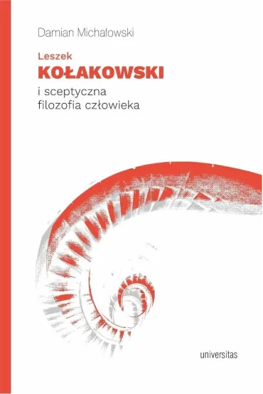 Leszek Ko�akowski i sceptyczna filozofia cz�owieka - Damian  Micha�owski