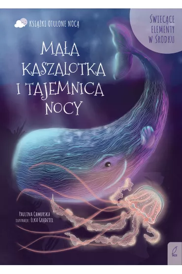 Otulone noc�. Ma�a kaszalotka i tajemnica nocy - Paulina  Chmurska
