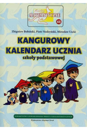 Miniatury matematyczne 48 Kangurowy kalendarz.. - Miros�aw Uscki, Piotr Nodzy�ski, Zbigniew Bobi�ski