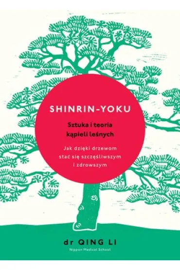 Shinrin yoku sztuka i teoria k�pieli le�nych - Dr Qing Li