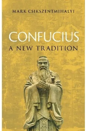 Confucius. A New Tradition - Mark  Csikszentmihalyi