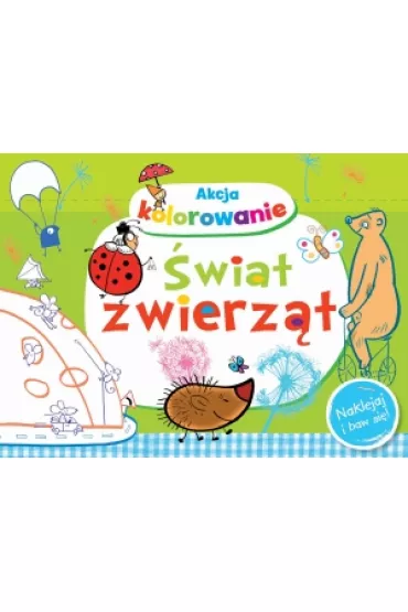 Akcja kolorowanie. �wiat zwierz�t. Naklejaj i baw si�! - Anna Wi�niewska