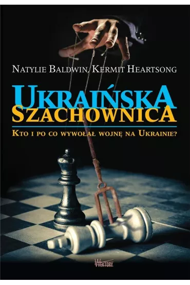 Ukrai�ska szachownica. Kto i po co wywo�a� wojn� na Ukrainie - Kermit  Heartsong, Natylie Baldwin