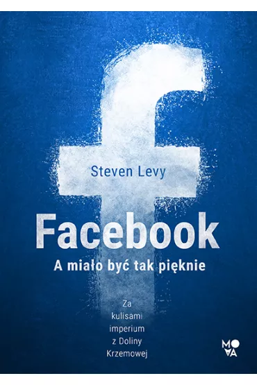 Facebook. A miao by tak piknie - Steven Levy