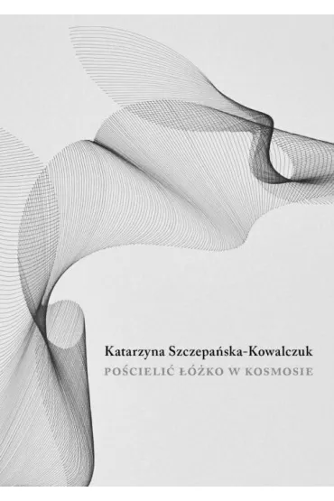 Po�cieli� ��ko w kosmosie - Katarzyna Szczepa�ska-Kowalczuk